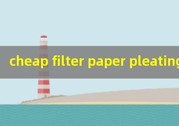 cheap filter paper pleating